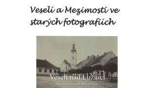 Veselí a Mezimostí ve starých fotografiích